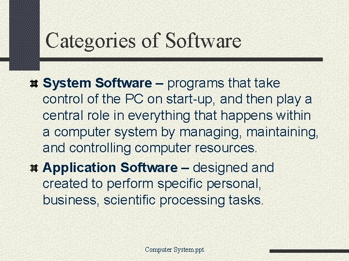 Categories of Software System Software – programs that take control of the PC on