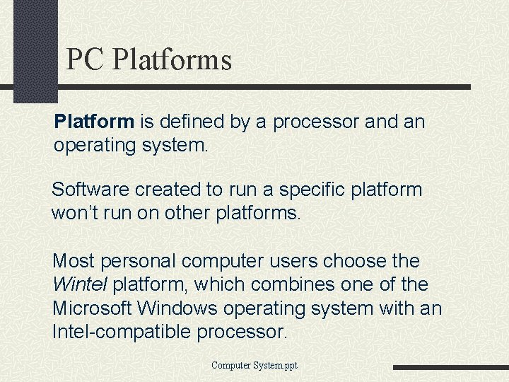 PC Platforms Platform is defined by a processor and an operating system. Software created