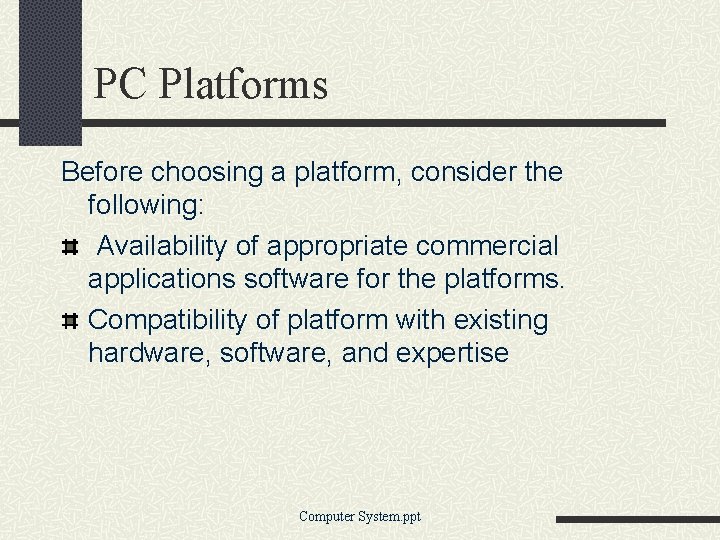 PC Platforms Before choosing a platform, consider the following: Availability of appropriate commercial applications