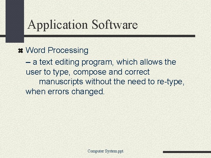 Application Software Word Processing – a text editing program, which allows the user to