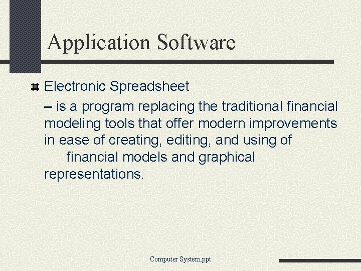 Application Software Electronic Spreadsheet – is a program replacing the traditional financial modeling tools