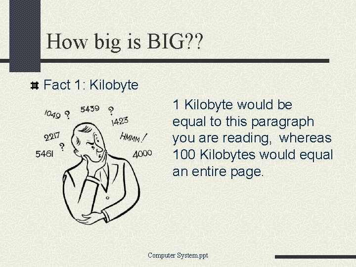 How big is BIG? ? Fact 1: Kilobyte 1 Kilobyte would be equal to