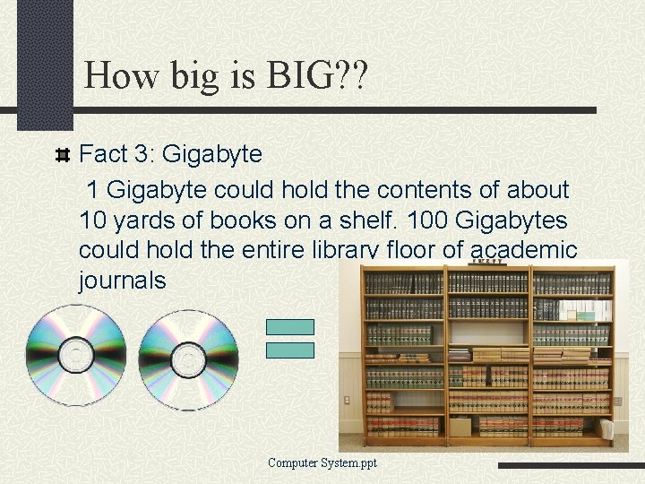 How big is BIG? ? Fact 3: Gigabyte 1 Gigabyte could hold the contents