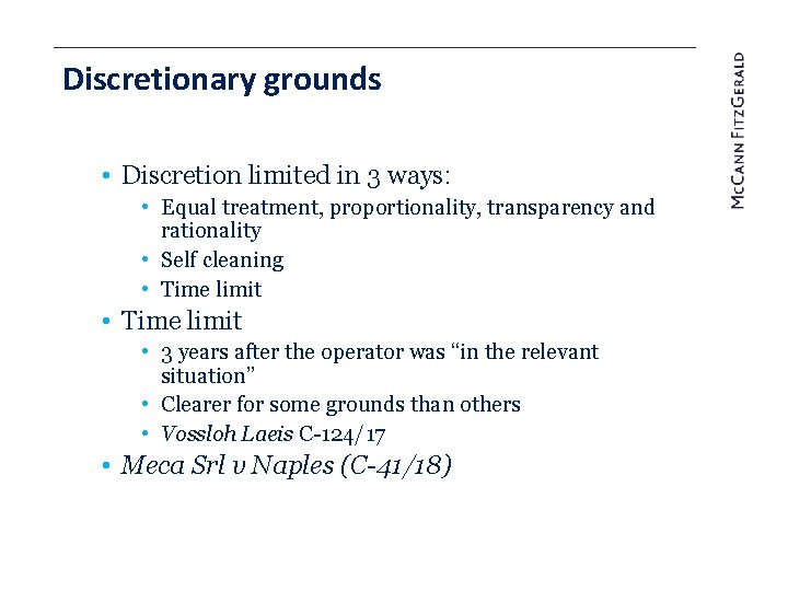 Discretionary grounds • Discretion limited in 3 ways: • Equal treatment, proportionality, transparency and