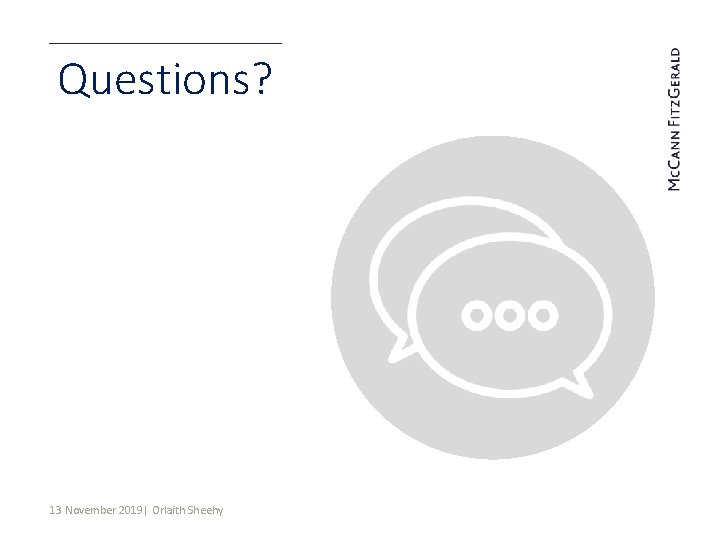 Questions? 13 November 2019| Orlaith Sheehy 