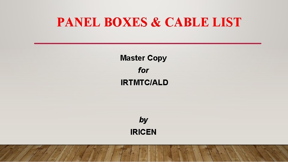 PANEL BOXES & CABLE LIST Master Copy for IRTMTC/ALD by IRICEN 