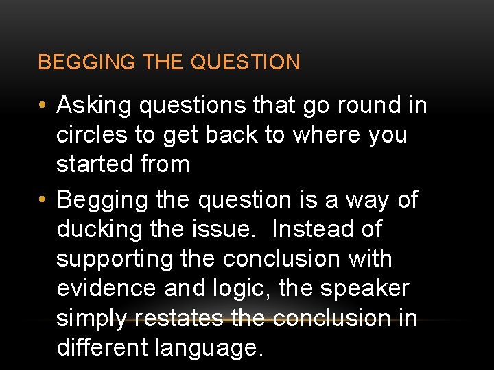 BEGGING THE QUESTION • Asking questions that go round in circles to get back