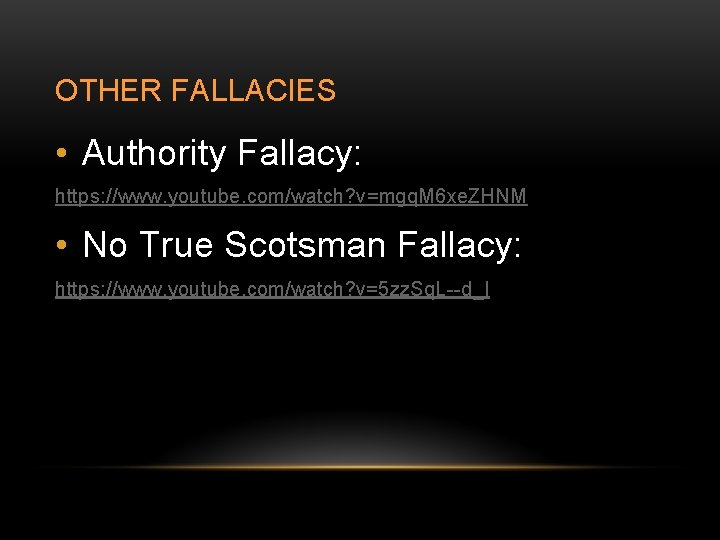 OTHER FALLACIES • Authority Fallacy: https: //www. youtube. com/watch? v=mgq. M 6 xe. ZHNM