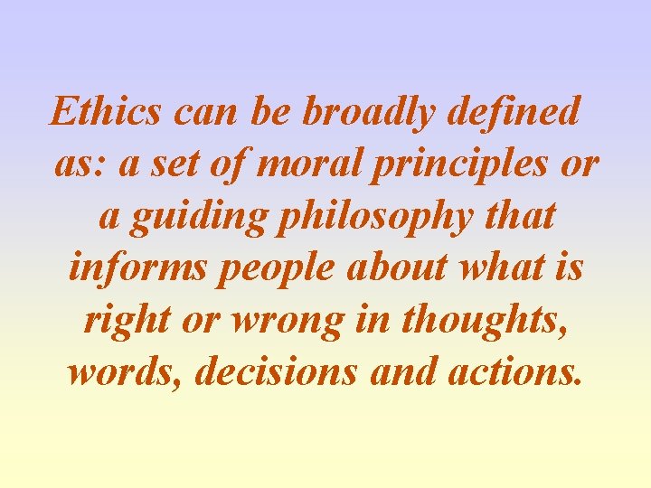 Ethics can be broadly defined as: a set of moral principles or a guiding