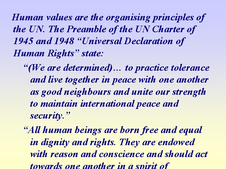 Human values are the organising principles of the UN. The Preamble of the UN