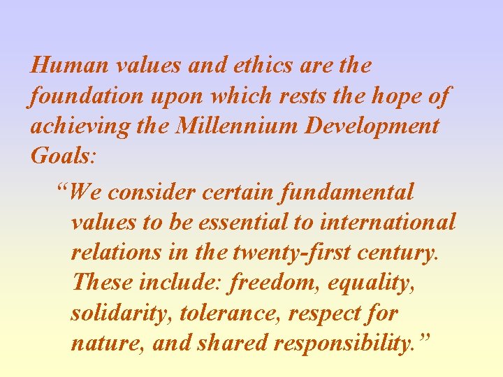 Human values and ethics are the foundation upon which rests the hope of achieving