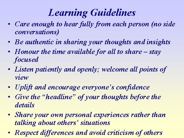Learning Guidelines • Care enough to hear fully from each person (no side conversations)