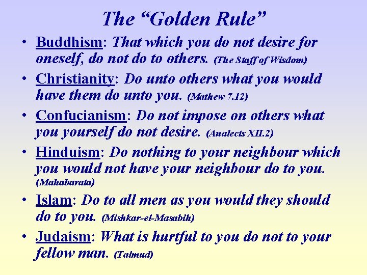 The “Golden Rule” • Buddhism: That which you do not desire for oneself, do