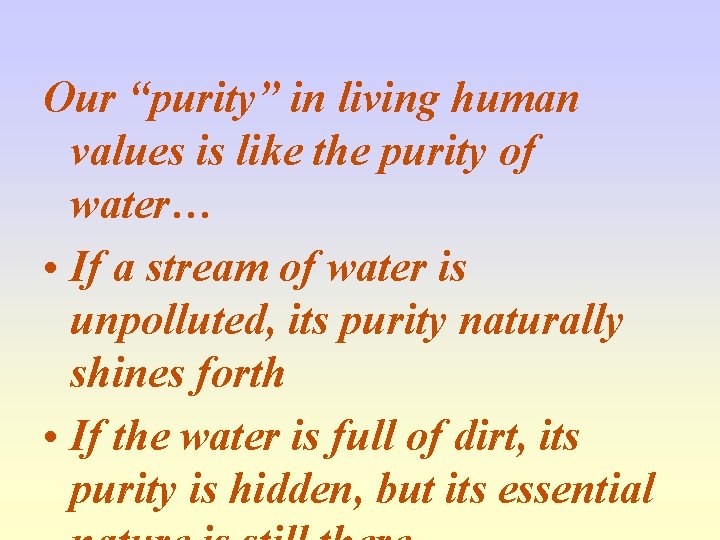 Our “purity” in living human values is like the purity of water… • If