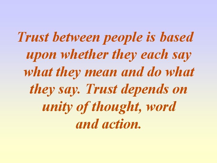 Trust between people is based upon whether they each say what they mean and