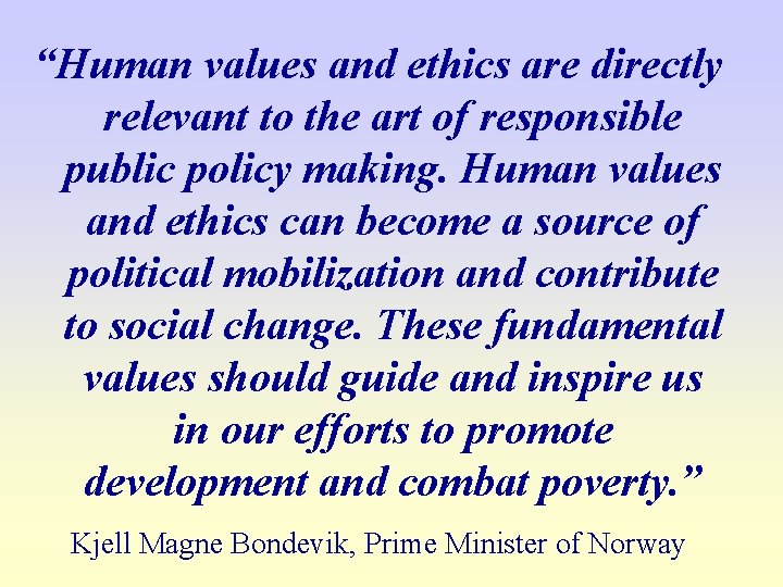 “Human values and ethics are directly relevant to the art of responsible public policy