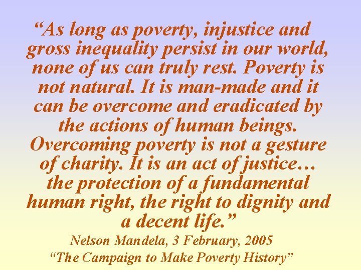 “As long as poverty, injustice and gross inequality persist in our world, none of