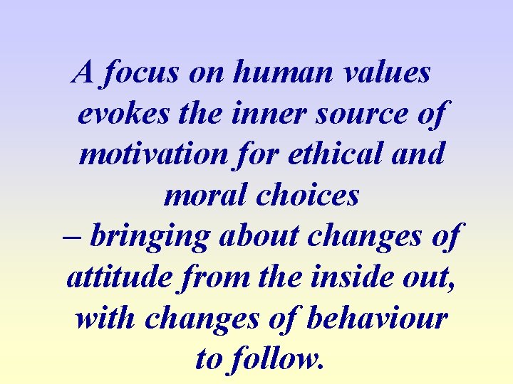 A focus on human values evokes the inner source of motivation for ethical and
