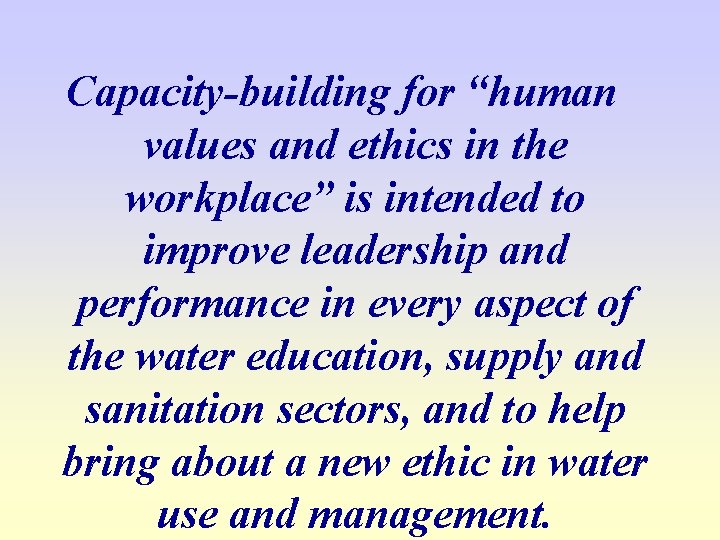 Capacity-building for “human values and ethics in the workplace” is intended to improve leadership