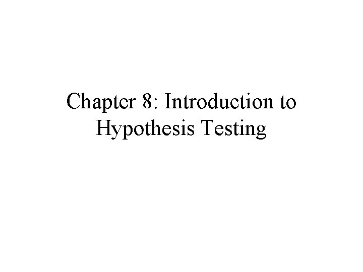 Chapter 8: Introduction to Hypothesis Testing 