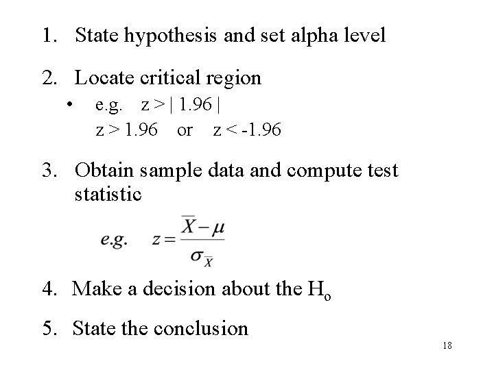 1. State hypothesis and set alpha level 2. Locate critical region • e. g.