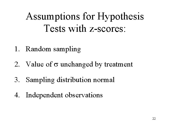 Assumptions for Hypothesis Tests with z-scores: 1. Random sampling 2. Value of unchanged by