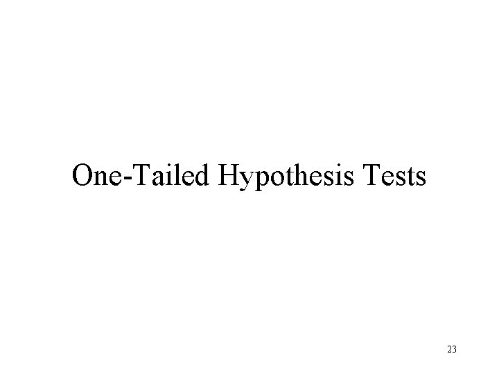 One-Tailed Hypothesis Tests 23 