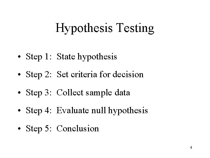 Hypothesis Testing • Step 1: State hypothesis • Step 2: Set criteria for decision