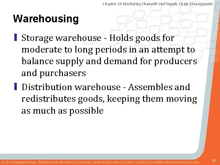 Chapter 14 Marketing Channels and Supply Chain Management Warehousing ▮ Storage warehouse - Holds