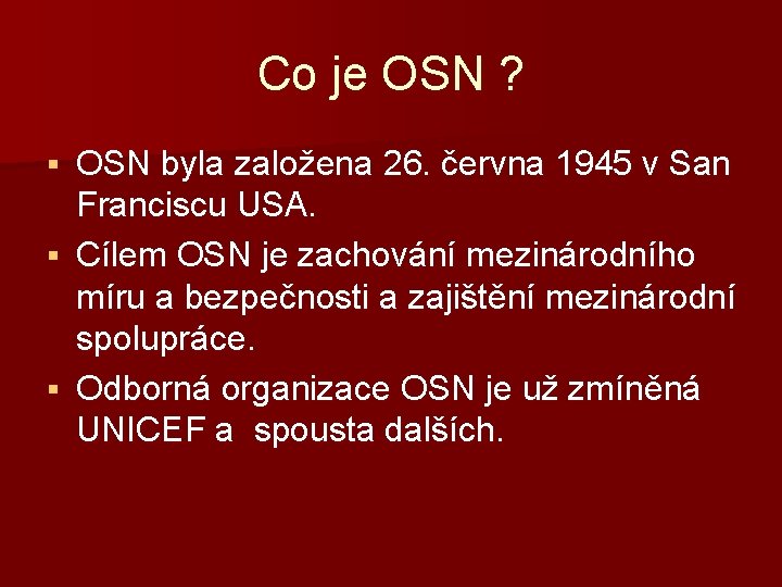 Co je OSN ? OSN byla založena 26. června 1945 v San Franciscu USA.