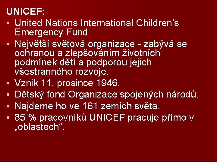 UNICEF: § United Nations International Children’s Emergency Fund § Největší světová organizace - zabývá