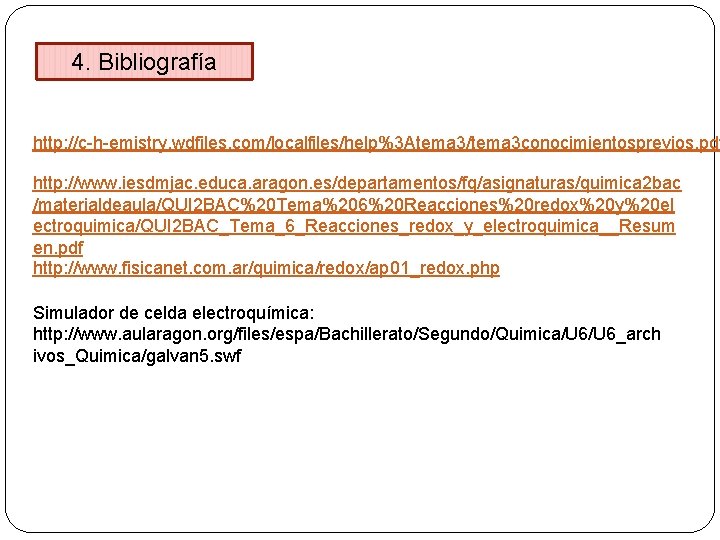 4. Bibliografía http: //c-h-emistry. wdfiles. com/localfiles/help%3 Atema 3/tema 3 conocimientosprevios. pdf http: //www. iesdmjac.