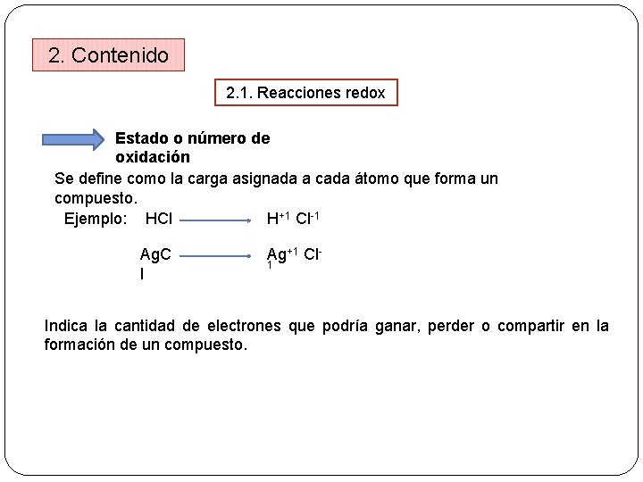 2. Contenido 2. 1. Reacciones redox Estado o número de oxidación Se define como