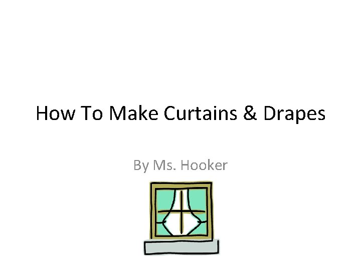 How To Make Curtains & Drapes By Ms. Hooker 