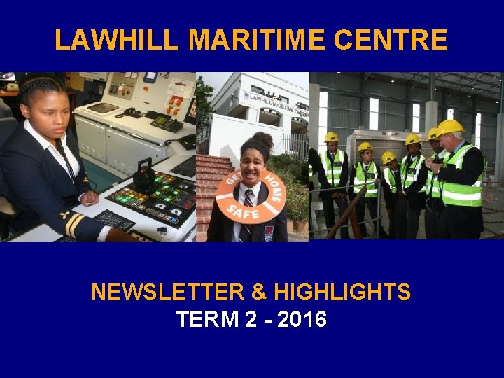 LAWHILL MARITIME CENTRE NEWSLETTER & HIGHLIGHTS TERM 2 - 2016 