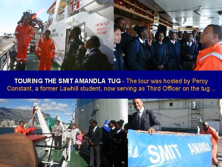 TOURING THE SMIT AMANDLA TUG The tour was hosted by Percy Constant, a former