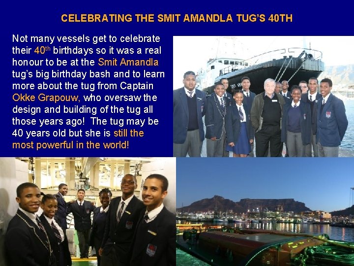 CELEBRATING THE SMIT AMANDLA TUG’S 40 TH Not many vessels get to celebrate their