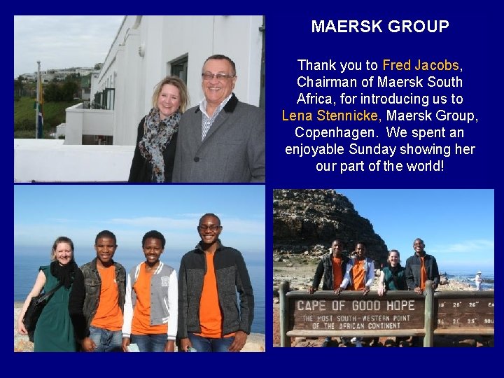 MAERSK GROUP Thank you to Fred Jacobs, Chairman of Maersk South Africa, for introducing