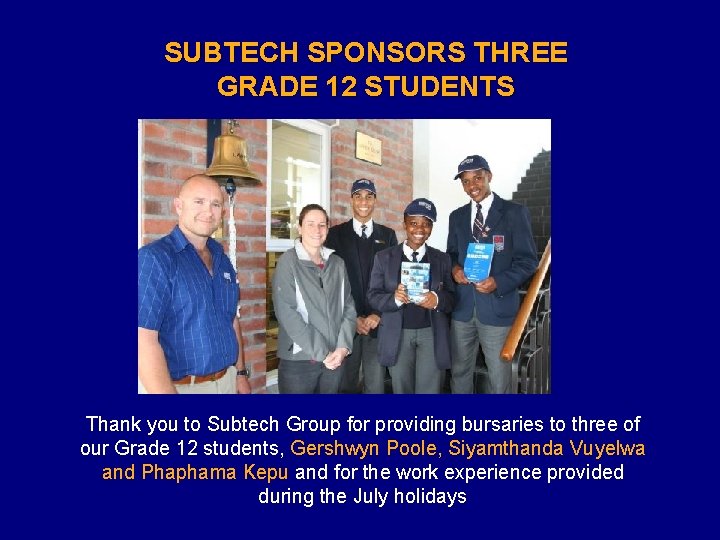 SUBTECH SPONSORS THREE GRADE 12 STUDENTS Thank you to Subtech Group for providing bursaries