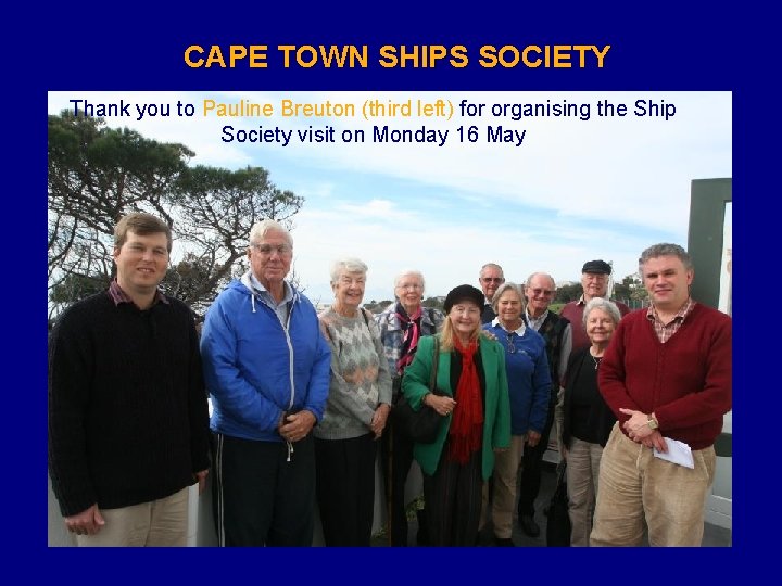 CAPE TOWN SHIPS SOCIETY Thank you to Pauline Breuton (third left) for organising the