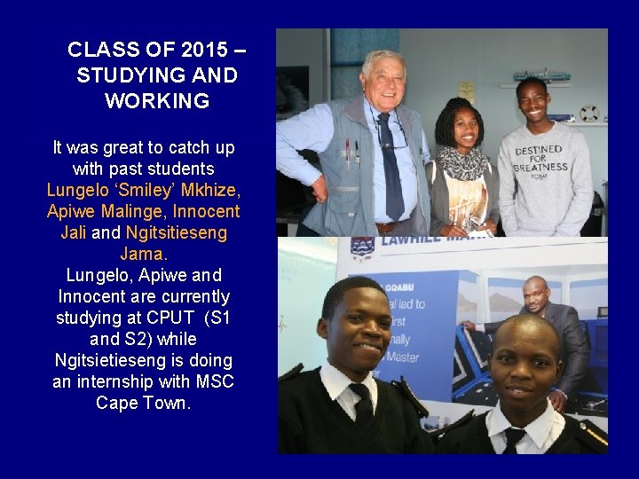 CLASS OF 2015 – STUDYING AND WORKING It was great to catch up with