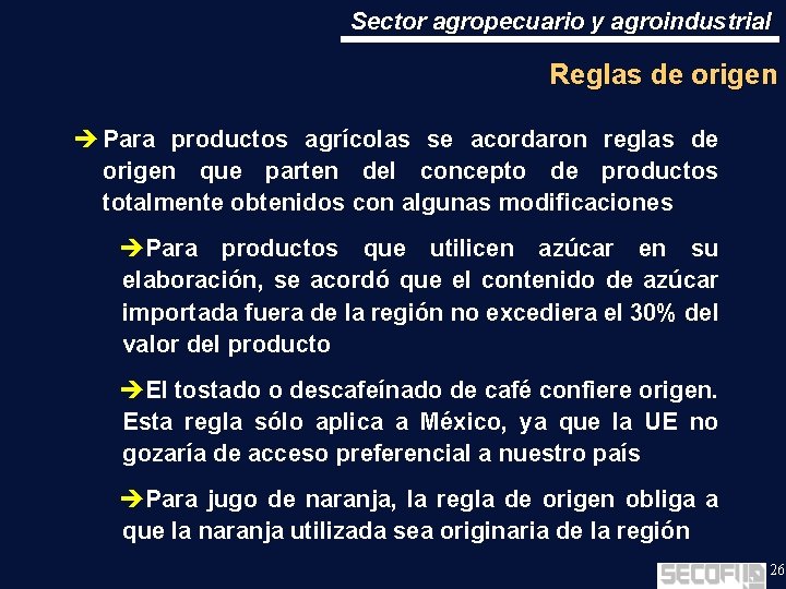 Sector agropecuario y agroindustrial Reglas de origen è Para productos agrícolas se acordaron reglas