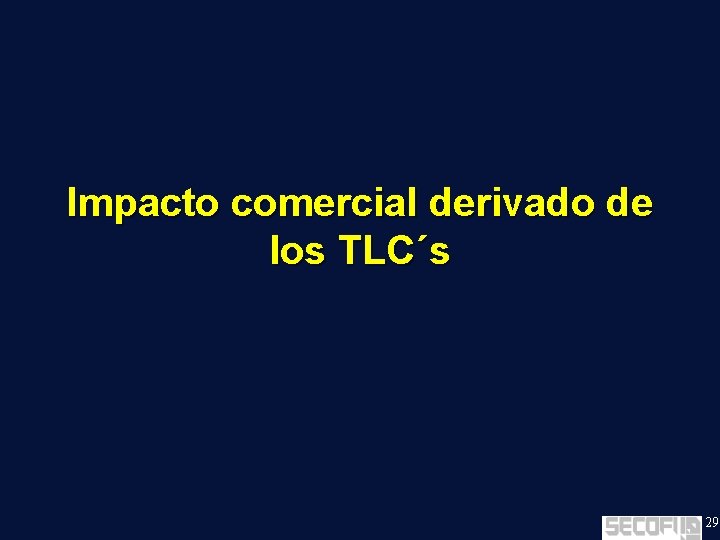 Impacto comercial derivado de los TLC´s 29 