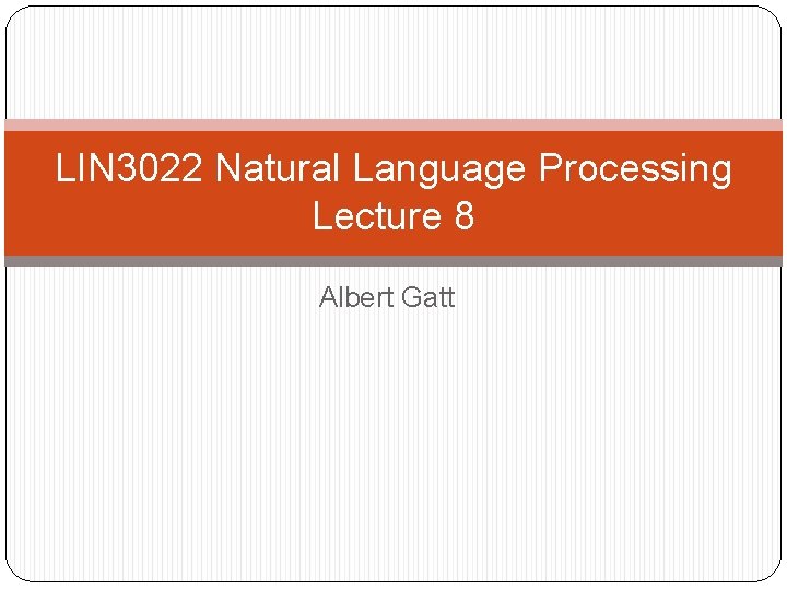 LIN 3022 Natural Language Processing Lecture 8 Albert Gatt 