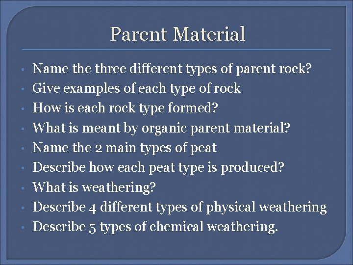 Parent Material • • • Name three different types of parent rock? Give examples