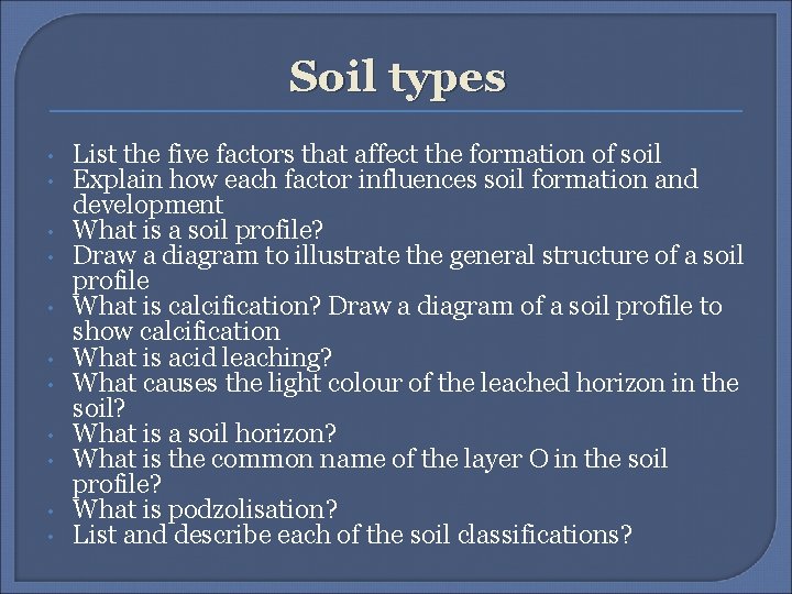 Soil types • • • List the five factors that affect the formation of