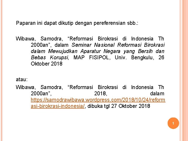 Paparan ini dapat dikutip dengan pereferensian sbb. : Wibawa, Samodra, “Reformasi Birokrasi di Indonesia