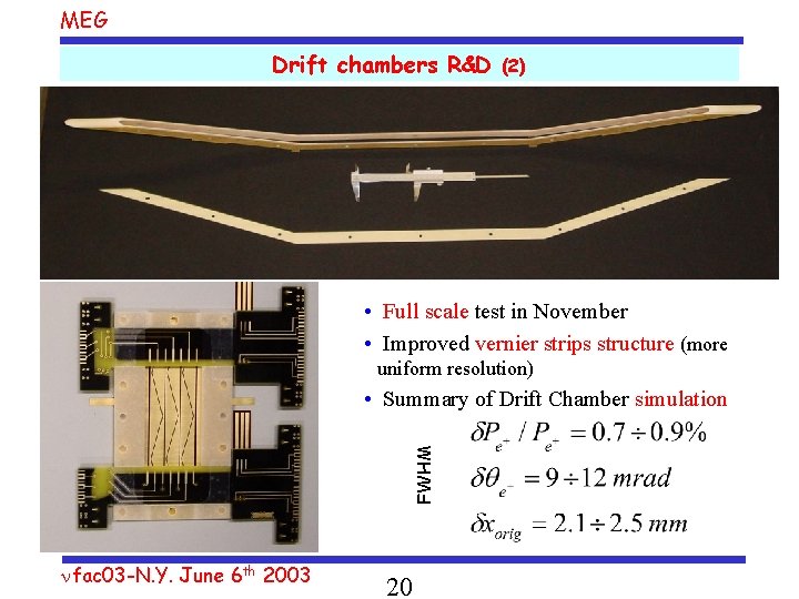 MEG Drift chambers R&D (2) • Full scale test in November • Improved vernier