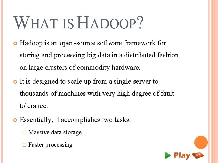 WHAT IS HADOOP? Hadoop is an open-source software framework for storing and processing big