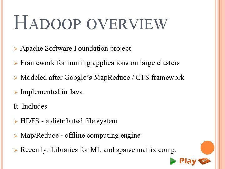 HADOOP OVERVIEW Ø Apache Software Foundation project Ø Framework for running applications on large